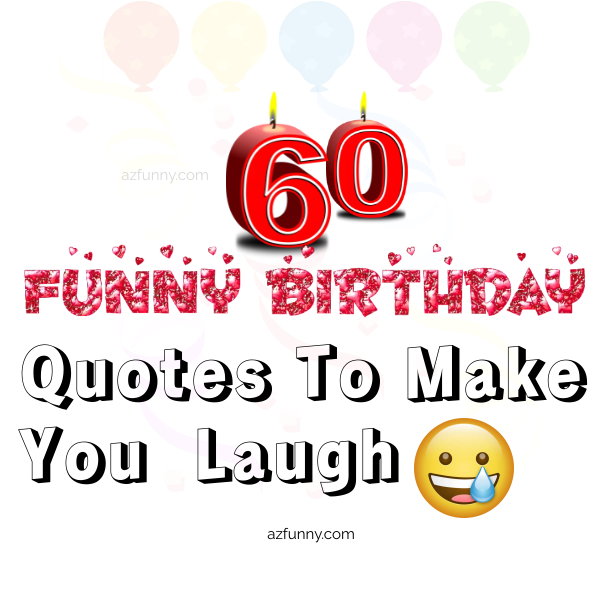 50+Best Hilarious 60th Birthday Quotes To Make You Laugh 2023 - Az Funny
