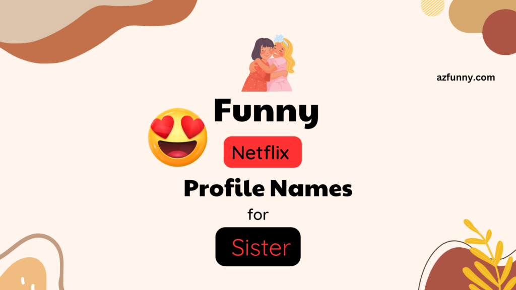 Rich results on google's SERP when seaching for "Funny Netflix Names for sister"