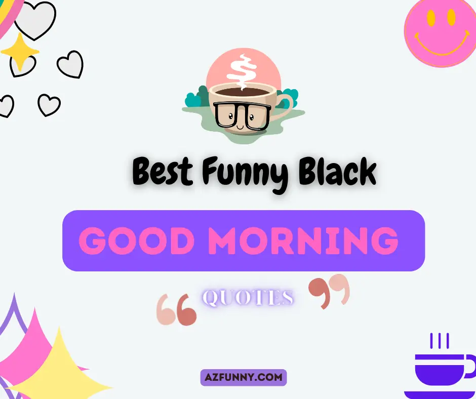 30+ Best Funny Black Good Morning Quotes In 2023